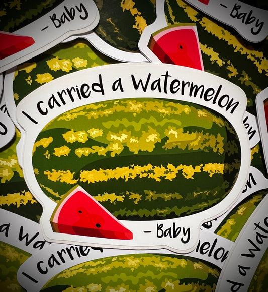 I Carried A Watermelon Vinyl DieCut Sticker